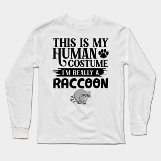 This Is My Human Costume I'm Really A Raccoon Long Sleeve T-Shirt